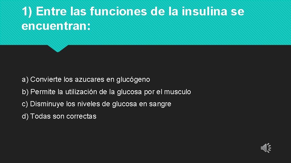 1) Entre las funciones de la insulina se encuentran: a) Convierte los azucares en