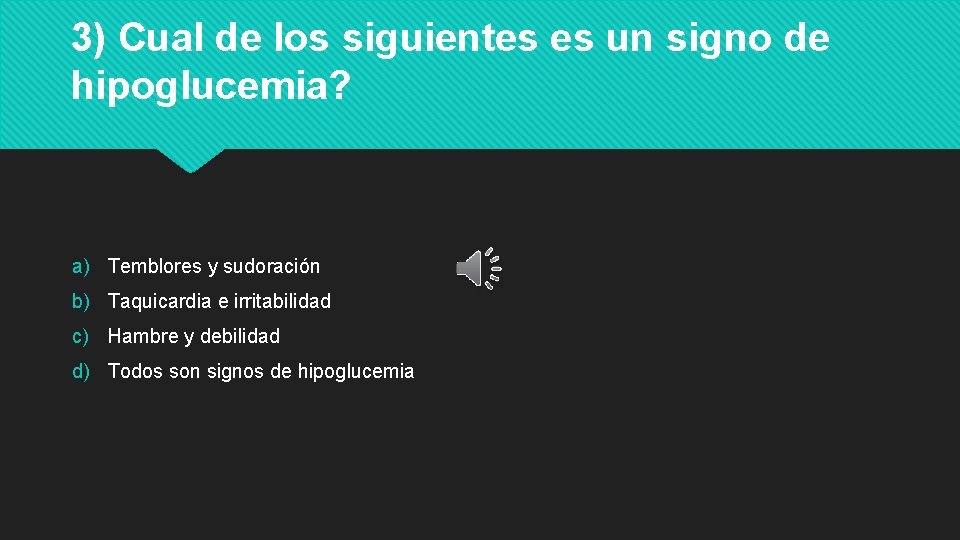 3) Cual de los siguientes es un signo de hipoglucemia? a) Temblores y sudoración