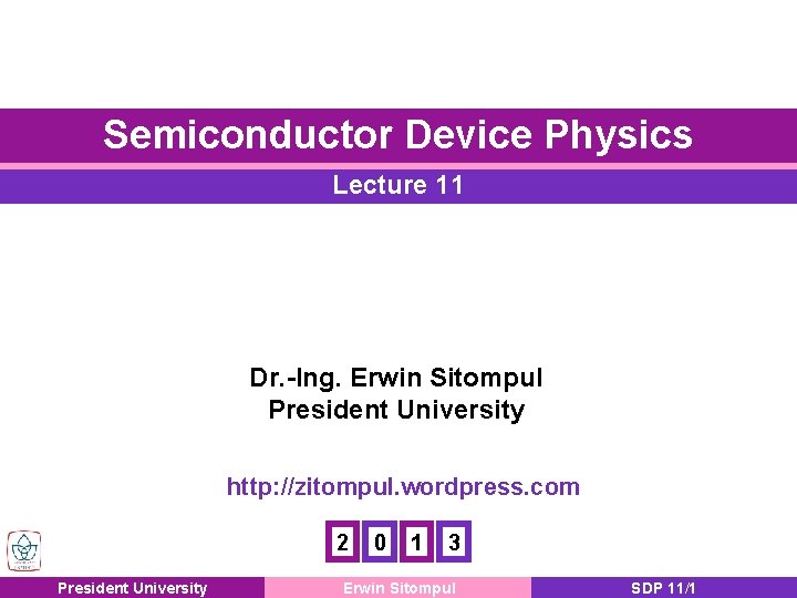 Semiconductor Device Physics Lecture 11 Dr. -Ing. Erwin Sitompul President University http: //zitompul. wordpress.