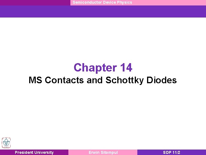 Semiconductor Device Physics Chapter 14 MS Contacts and Schottky Diodes President University Erwin Sitompul
