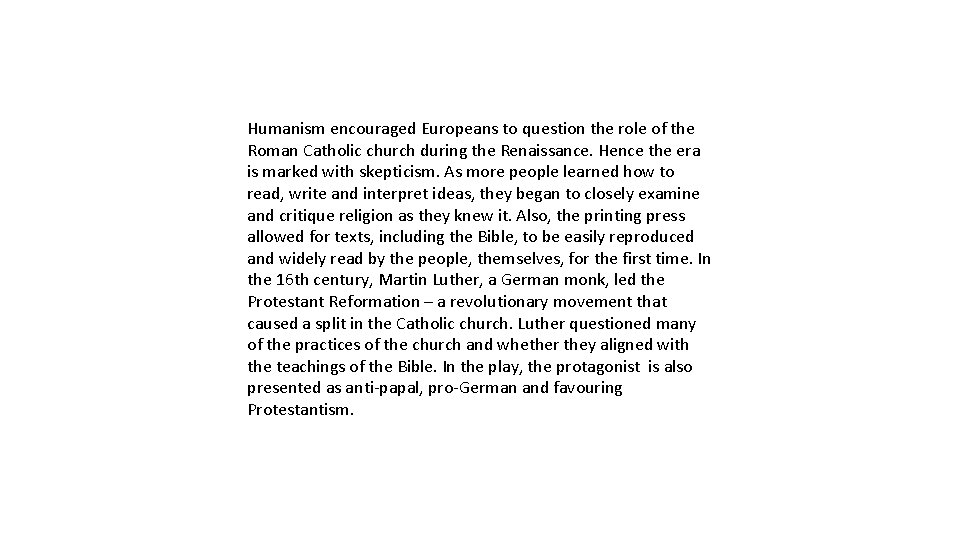 Humanism encouraged Europeans to question the role of the Roman Catholic church during the