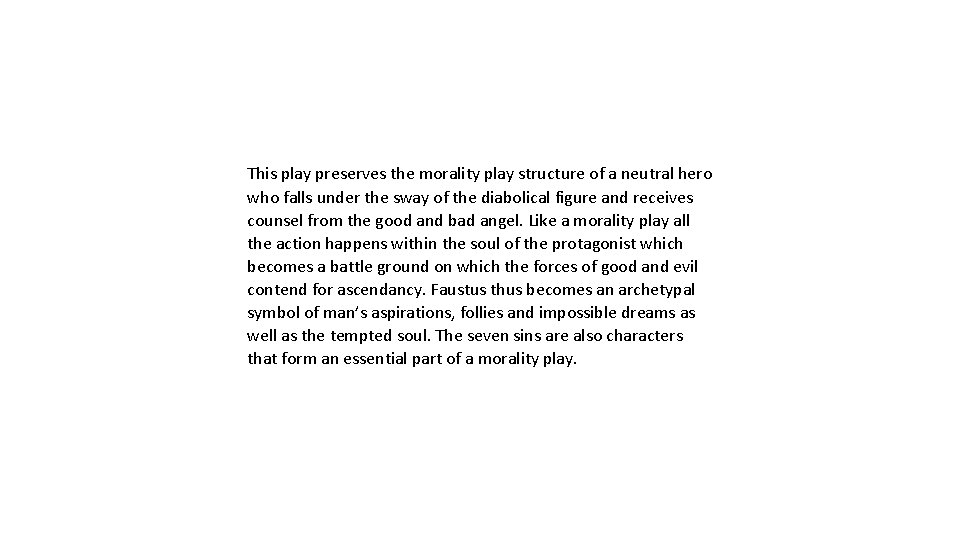 This play preserves the morality play structure of a neutral hero who falls under