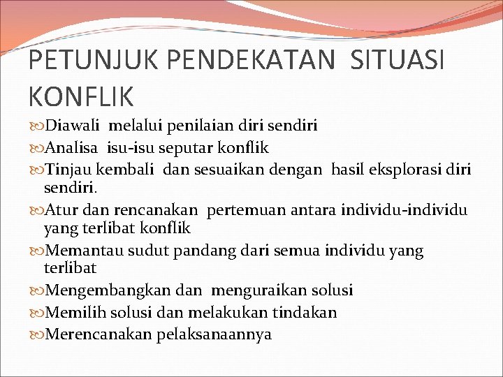 PETUNJUK PENDEKATAN SITUASI KONFLIK Diawali melalui penilaian diri sendiri Analisa isu-isu seputar konflik Tinjau