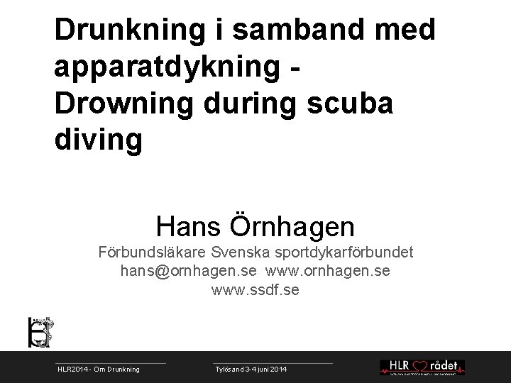 Drunkning i samband med apparatdykning Drowning during scuba diving Hans Örnhagen Förbundsläkare Svenska sportdykarförbundet