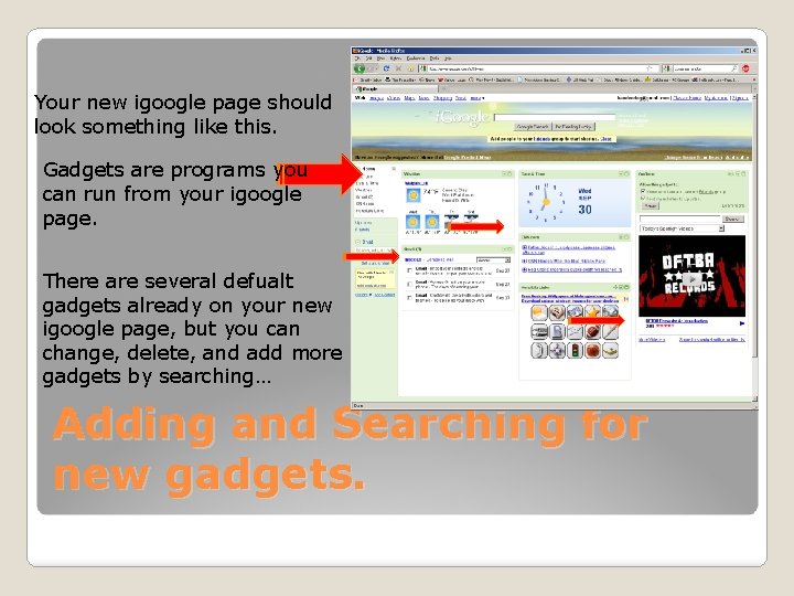 Your new igoogle page should look something like this. Gadgets are programs you can