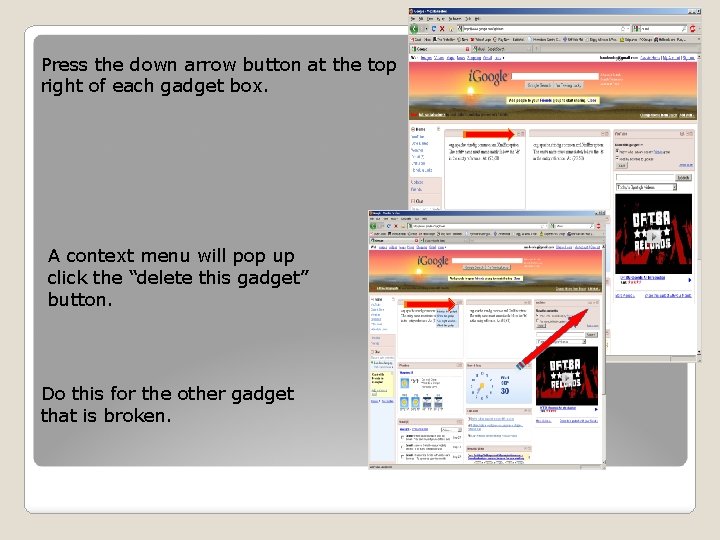 Press the down arrow button at the top right of each gadget box. A