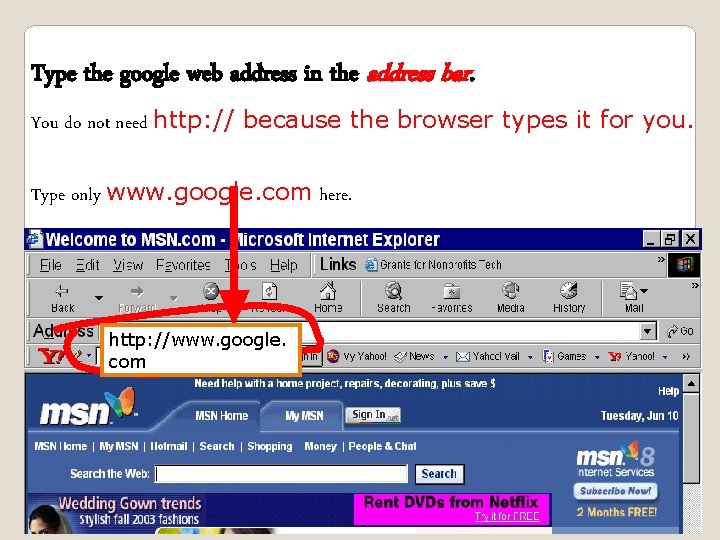 Type the google web address in the address bar. You do not need http: