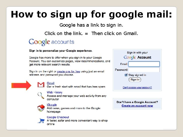 How to sign up for google mail: Google has a link to sign in.