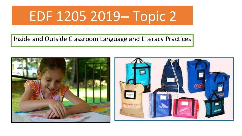 EDF 1205 2019– Topic 2 Inside and Outside Classroom Language and Literacy Practices 