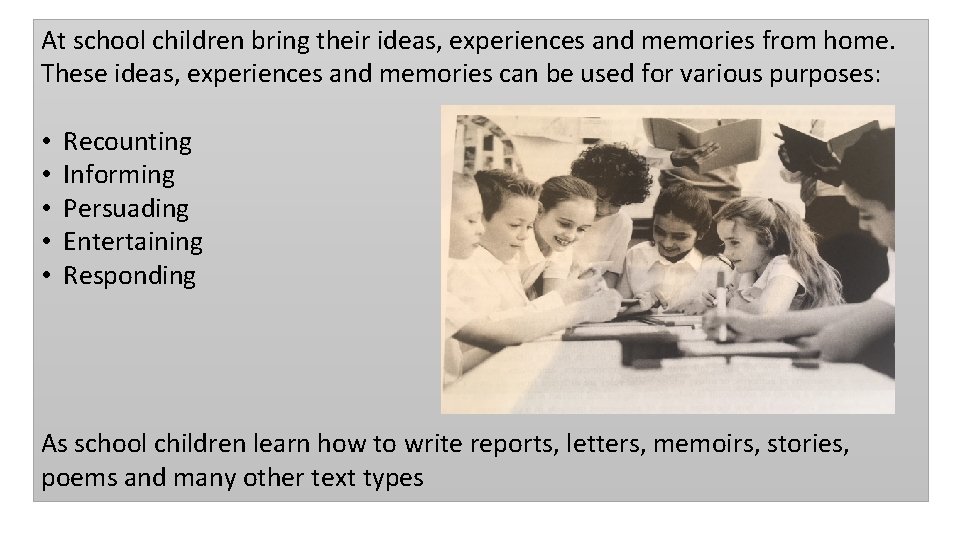 At school children bring their ideas, experiences and memories from home. These ideas, experiences