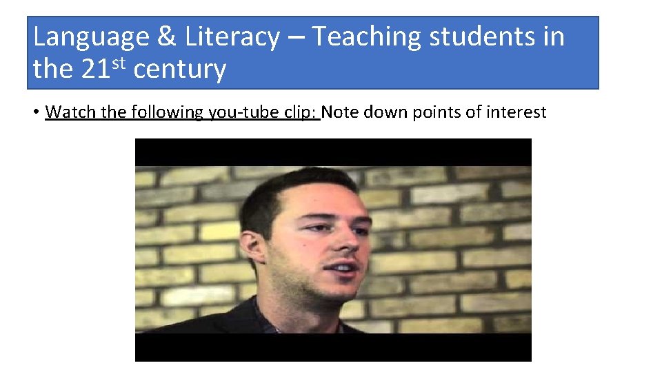 Language & Literacy – Teaching students in the 21 st century • Watch the