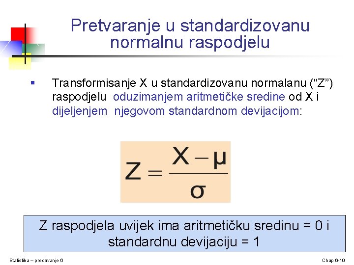 Pretvaranje u standardizovanu normalnu raspodjelu § Transformisanje X u standardizovanu normalanu (“Z”) raspodjelu oduzimanjem