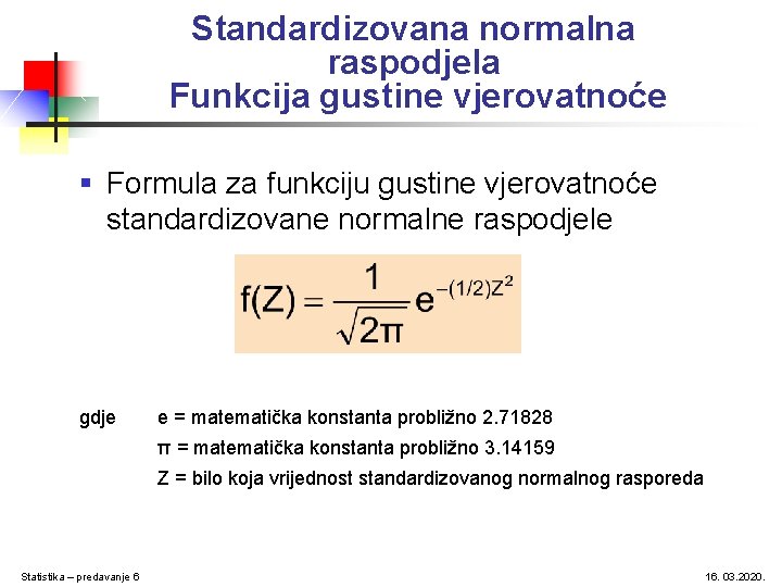 Standardizovana normalna raspodjela Funkcija gustine vjerovatnoće § Formula za funkciju gustine vjerovatnoće standardizovane normalne