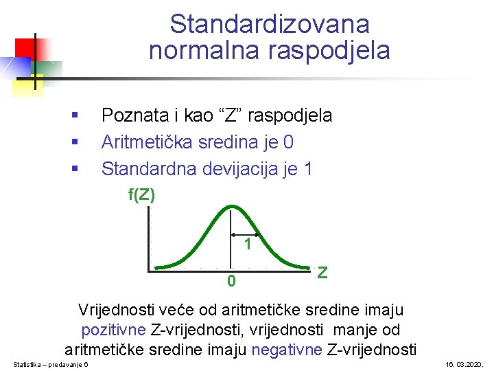 Standardizovana normalna raspodjela § § § Poznata i kao “Z” raspodjela Aritmetička sredina je