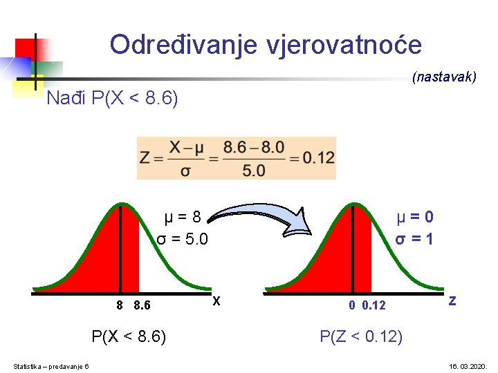 Određivanje vjerovatnoće (nastavak) Nađi P(X < 8. 6) μ=8 σ = 5. 0 8