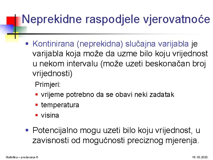 Neprekidne raspodjele vjerovatnoće § Kontinirana (neprekidna) slučajna varijabla je varijabla koja može da uzme