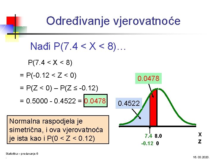 Određivanje vjerovatnoće Nađi P(7. 4 < X < 8)… P(7. 4 < X <