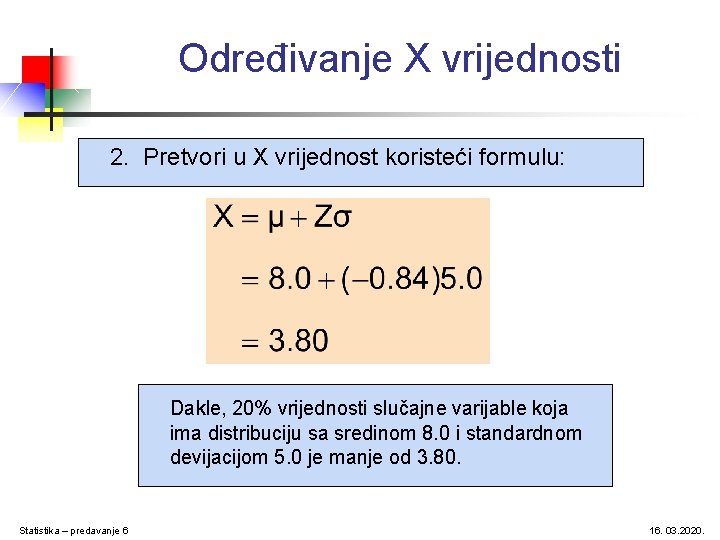 Određivanje X vrijednosti 2. Pretvori u X vrijednost koristeći formulu: Dakle, 20% vrijednosti slučajne