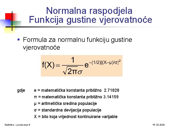 Normalna raspodjela Funkcija gustine vjerovatnoće § Formula za normalnu funkciju gustine vjerovatnoće gdje e
