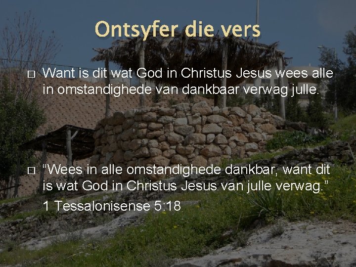 Ontsyfer die vers � Want is dit wat God in Christus Jesus wees alle