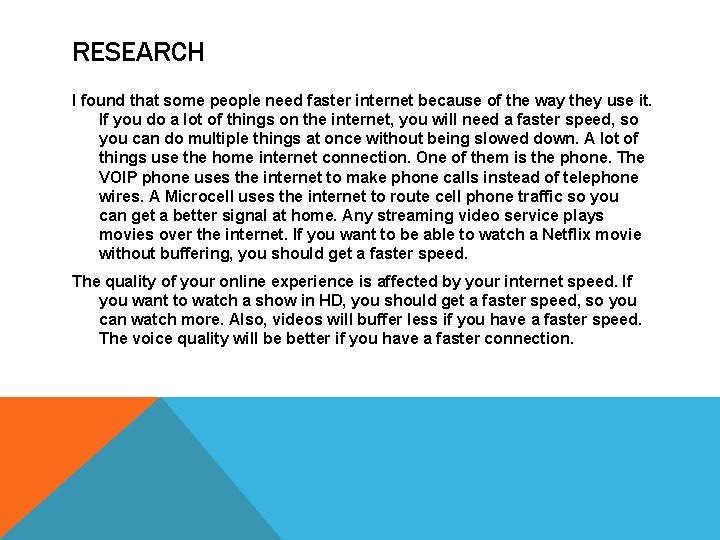 RESEARCH I found that some people need faster internet because of the way they