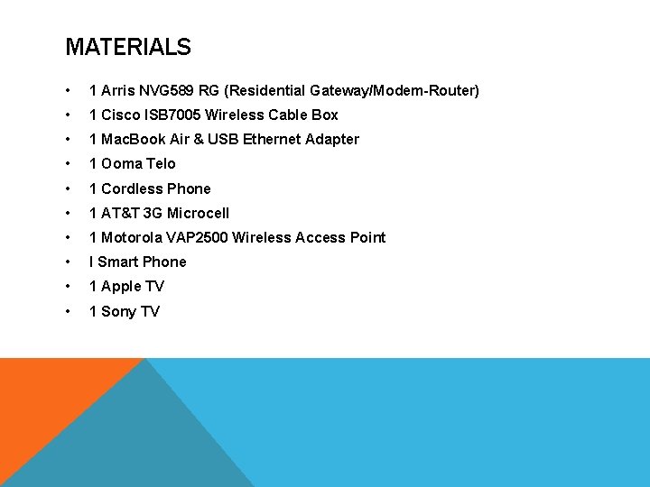 MATERIALS • 1 Arris NVG 589 RG (Residential Gateway/Modem-Router) • 1 Cisco ISB 7005