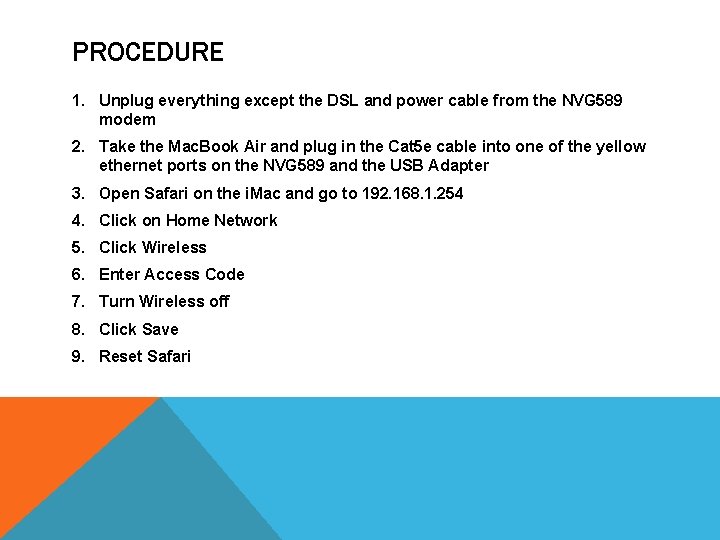 PROCEDURE 1. Unplug everything except the DSL and power cable from the NVG 589