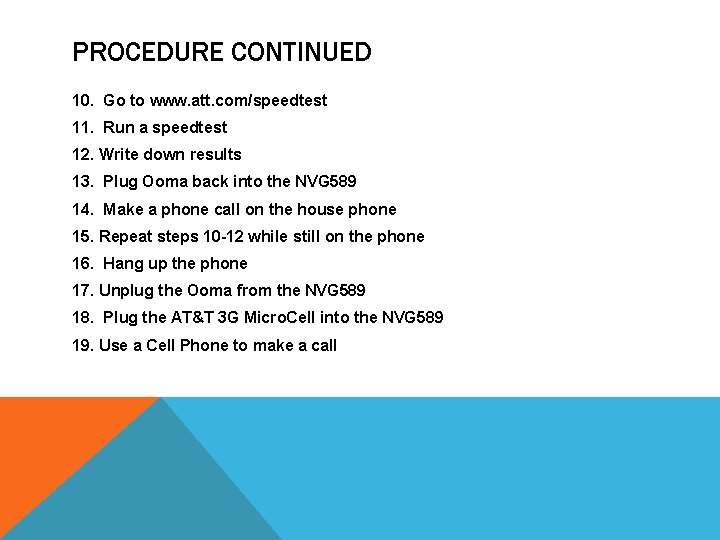 PROCEDURE CONTINUED 10. Go to www. att. com/speedtest 11. Run a speedtest 12. Write