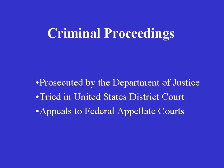 Criminal Proceedings • Prosecuted by the Department of Justice • Tried in United States