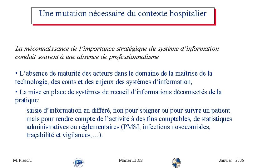 Une mutation nécessaire du contexte hospitalier La méconnaissance de l’importance stratégique du système d’information