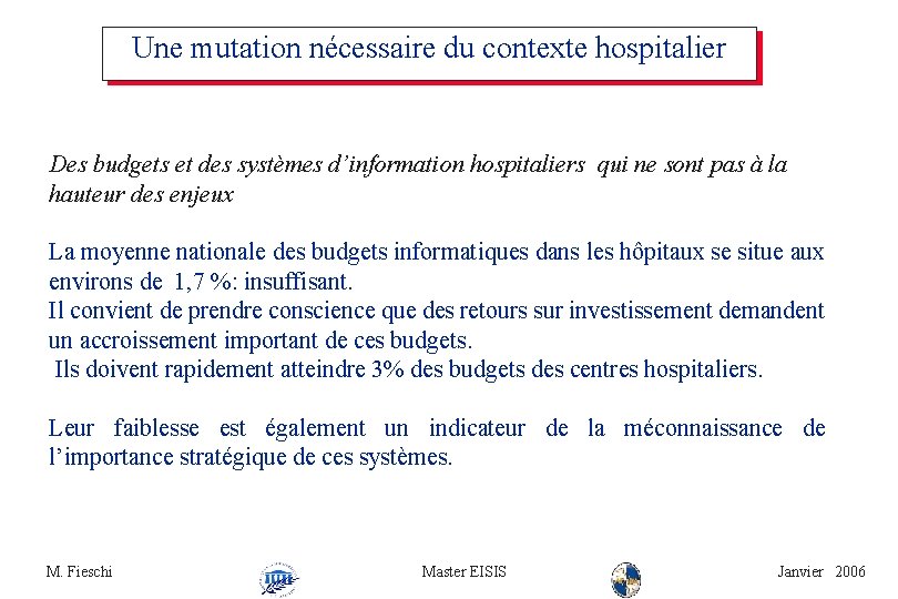 Une mutation nécessaire du contexte hospitalier Des budgets et des systèmes d’information hospitaliers qui