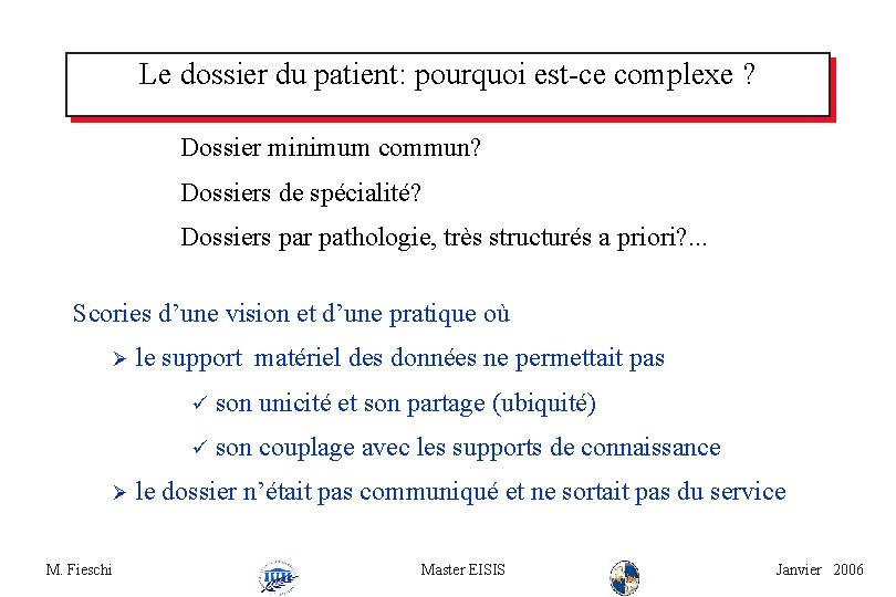 Le dossier du patient: pourquoi est-ce complexe ? Dossier minimum commun? Dossiers de spécialité?