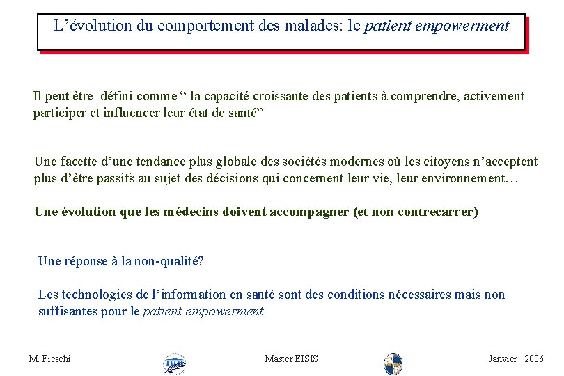 L’évolution du comportement des malades: le patient empowerment Il peut être défini comme “