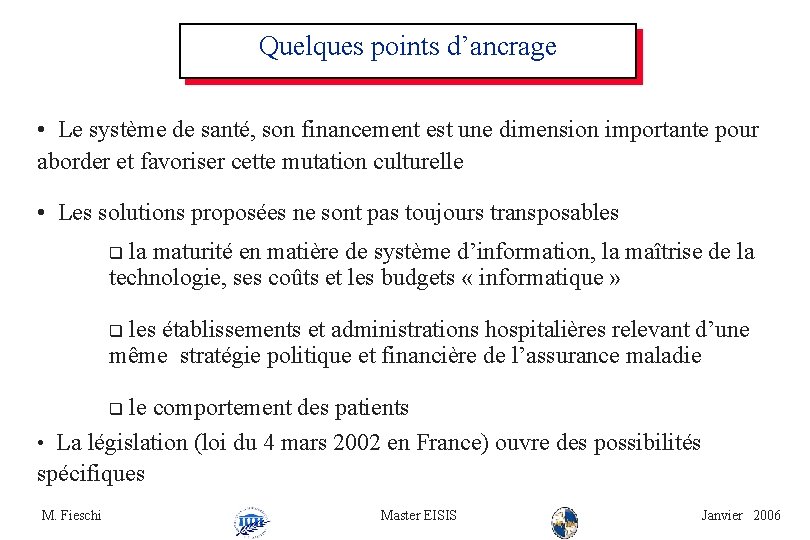 Quelques points d’ancrage • Le système de santé, son financement est une dimension importante