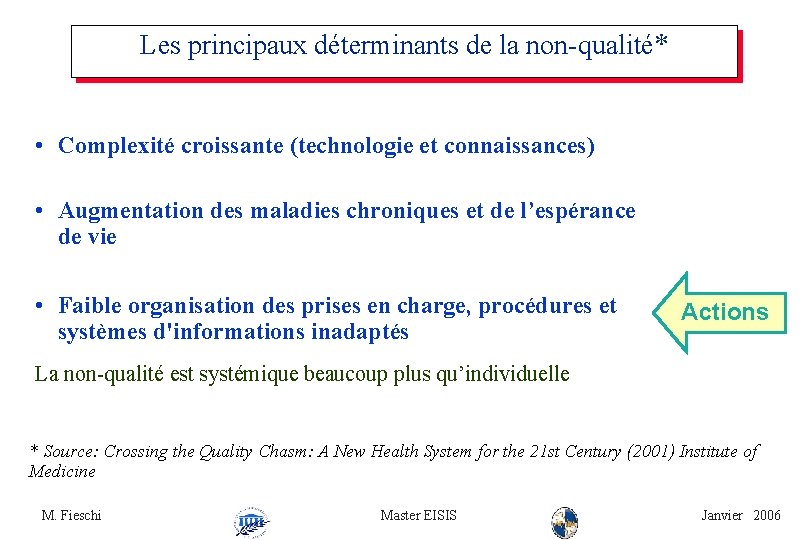 Les principaux déterminants de la non-qualité* • Complexité croissante (technologie et connaissances) • Augmentation