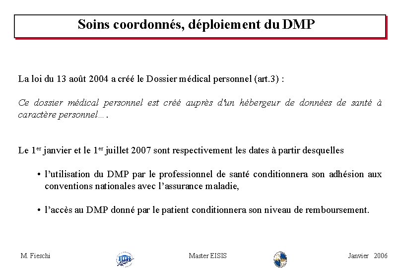 Soins coordonnés, déploiement du DMP La loi du 13 août 2004 a créé le