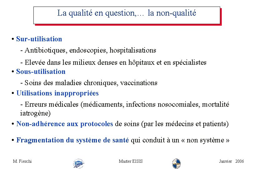 La qualité en question, … la non-qualité • Sur-utilisation - Antibiotiques, endoscopies, hospitalisations -