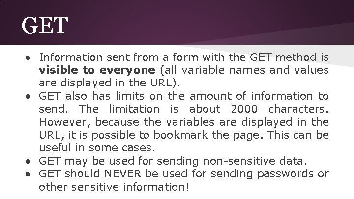 GET ● Information sent from a form with the GET method is visible to