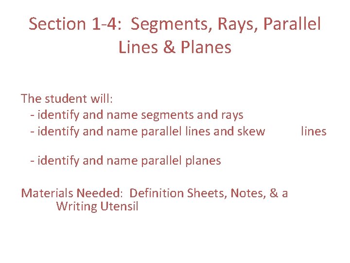 Section 1 -4: Segments, Rays, Parallel Lines & Planes The student will: - identify