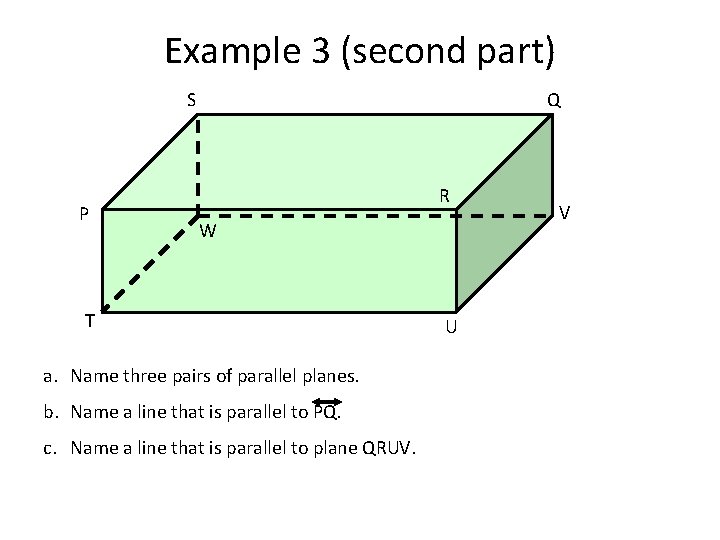 Example 3 (second part) S P Q R W T a. Name three pairs