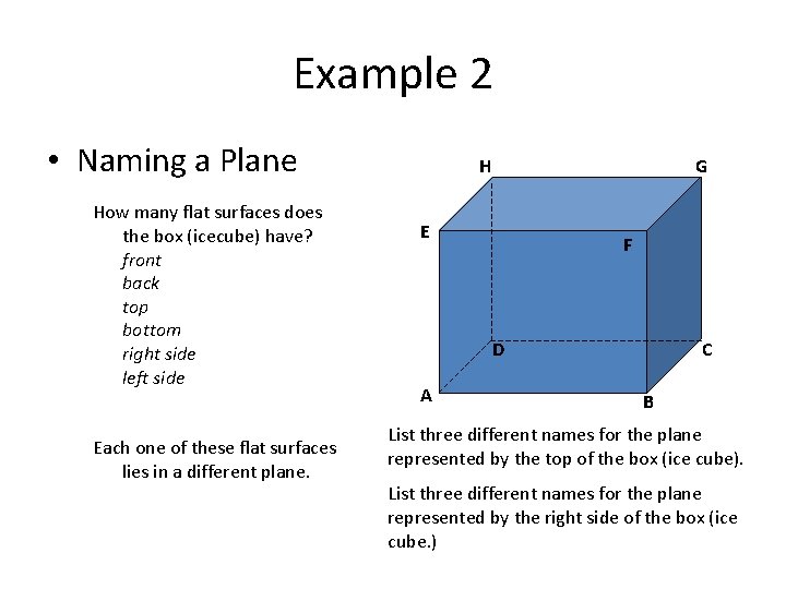 Example 2 • Naming a Plane How many flat surfaces does the box (icecube)