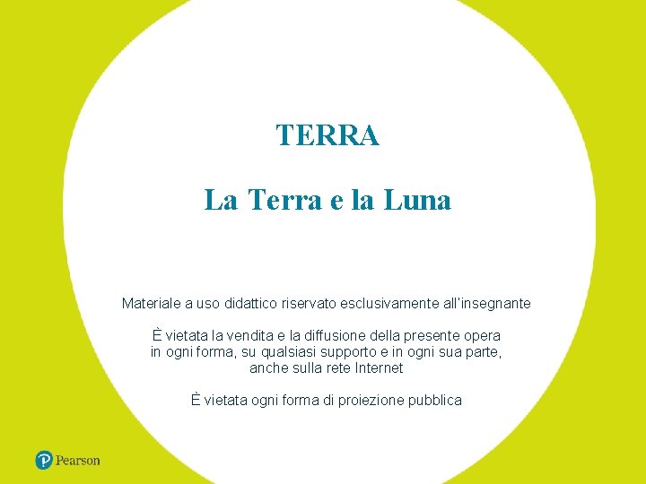 TERRA La Terra e la Luna Materiale a uso didattico riservato esclusivamente all’insegnante È TERRA La Terra e la Luna Materiale a uso didattico riservato esclusivamente all’insegnante È