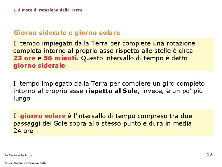 1 Il moto di rotazione della Terra Giorno siderale e giorno solare Il tempo 1 Il moto di rotazione della Terra Giorno siderale e giorno solare Il tempo
