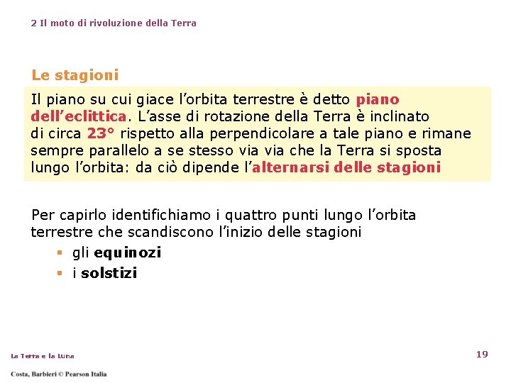 2 Il moto di rivoluzione della Terra Le stagioni Il piano su cui giace 2 Il moto di rivoluzione della Terra Le stagioni Il piano su cui giace
