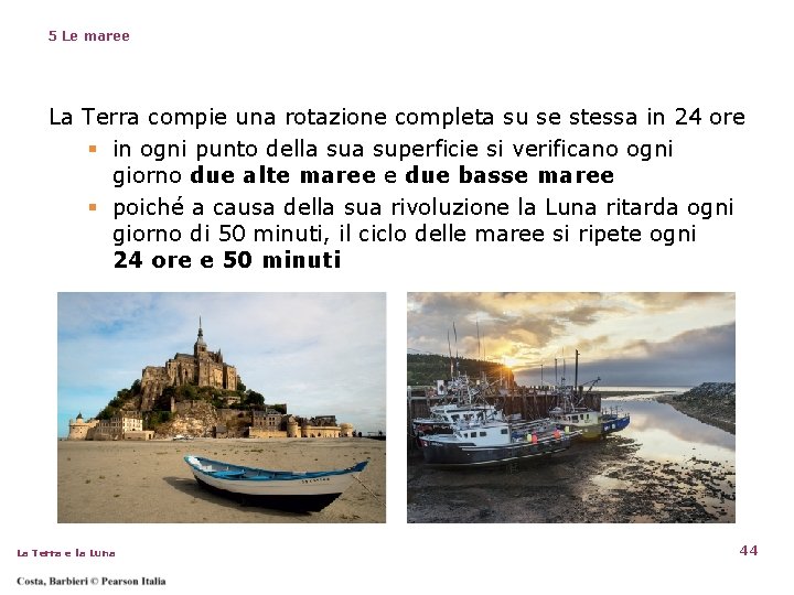 5 Le maree La Terra compie una rotazione completa su se stessa in 24 5 Le maree La Terra compie una rotazione completa su se stessa in 24