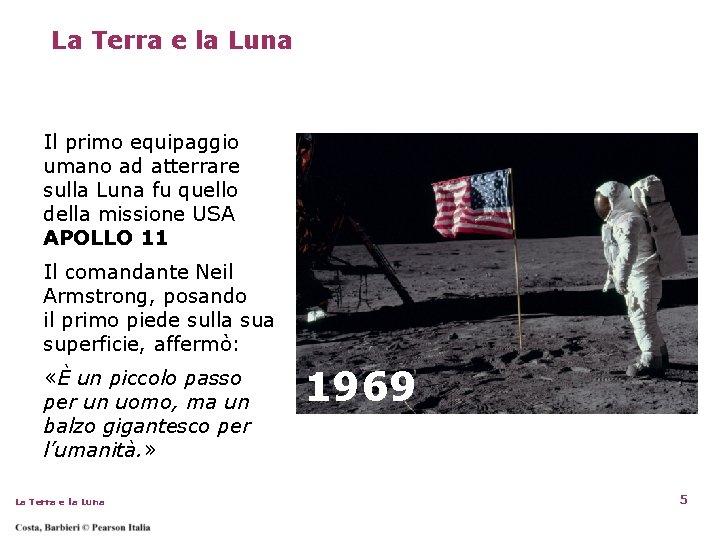 La Terra e la Luna Il primo equipaggio umano ad atterrare sulla Luna fu La Terra e la Luna Il primo equipaggio umano ad atterrare sulla Luna fu