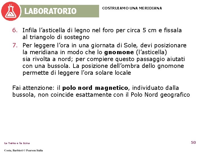 COSTRUIAMO UNA MERIDIANA 6. Infila l’asticella di legno nel foro per circa 5 cm COSTRUIAMO UNA MERIDIANA 6. Infila l’asticella di legno nel foro per circa 5 cm