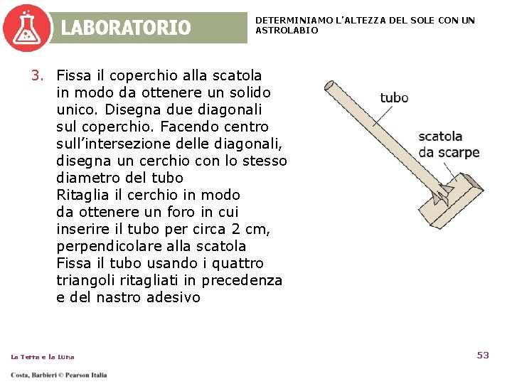 DETERMINIAMO L’ALTEZZA DEL SOLE CON UN ASTROLABIO 3. Fissa il coperchio alla scatola in DETERMINIAMO L’ALTEZZA DEL SOLE CON UN ASTROLABIO 3. Fissa il coperchio alla scatola in
