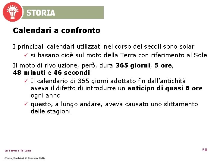 Calendari a confronto I principali calendari utilizzati nel corso dei secoli sono solari ü Calendari a confronto I principali calendari utilizzati nel corso dei secoli sono solari ü