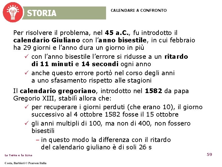 CALENDARI A CONFRONTO Per risolvere il problema, nel 45 a. C. , fu introdotto CALENDARI A CONFRONTO Per risolvere il problema, nel 45 a. C. , fu introdotto